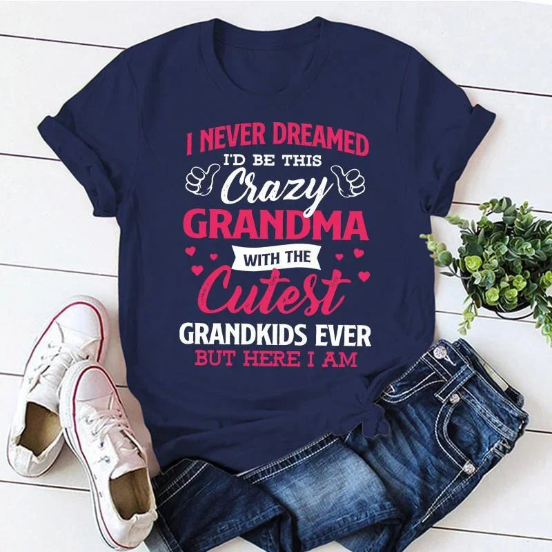 I Never Dreamed I'd Be This Crazy Grandma T-shirts For Women Summer Tee Shirt Femme Casual Short Sleeve Round Neck Tops T-shirts